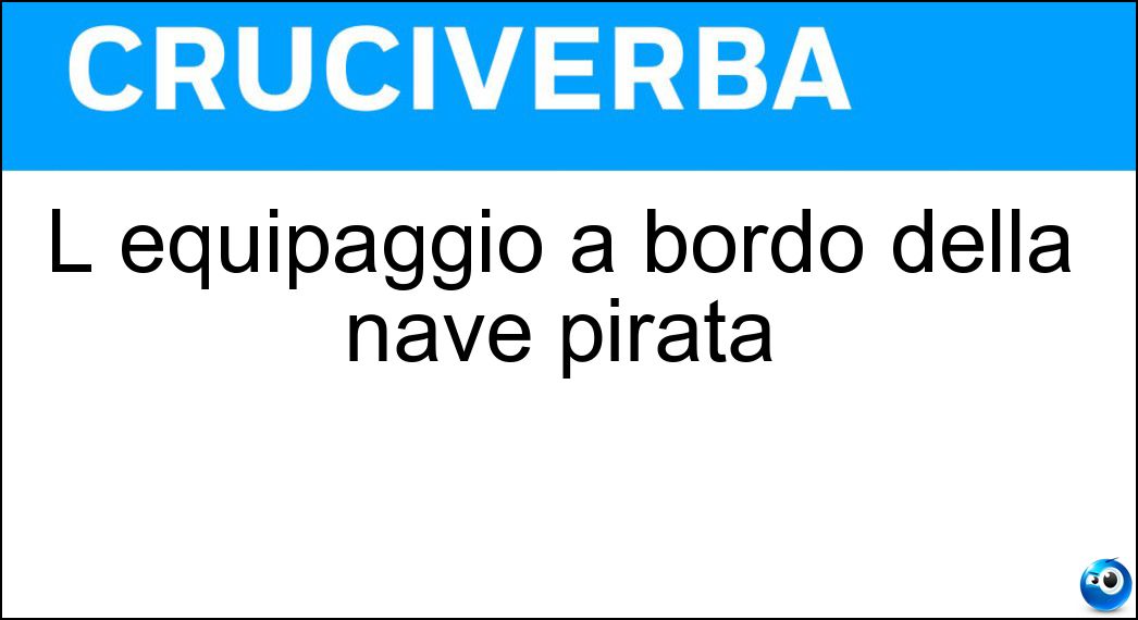 L equipaggio a bordo della nave pirata Soluzione L equipaggio a bordo della nave pirata - Ciurma