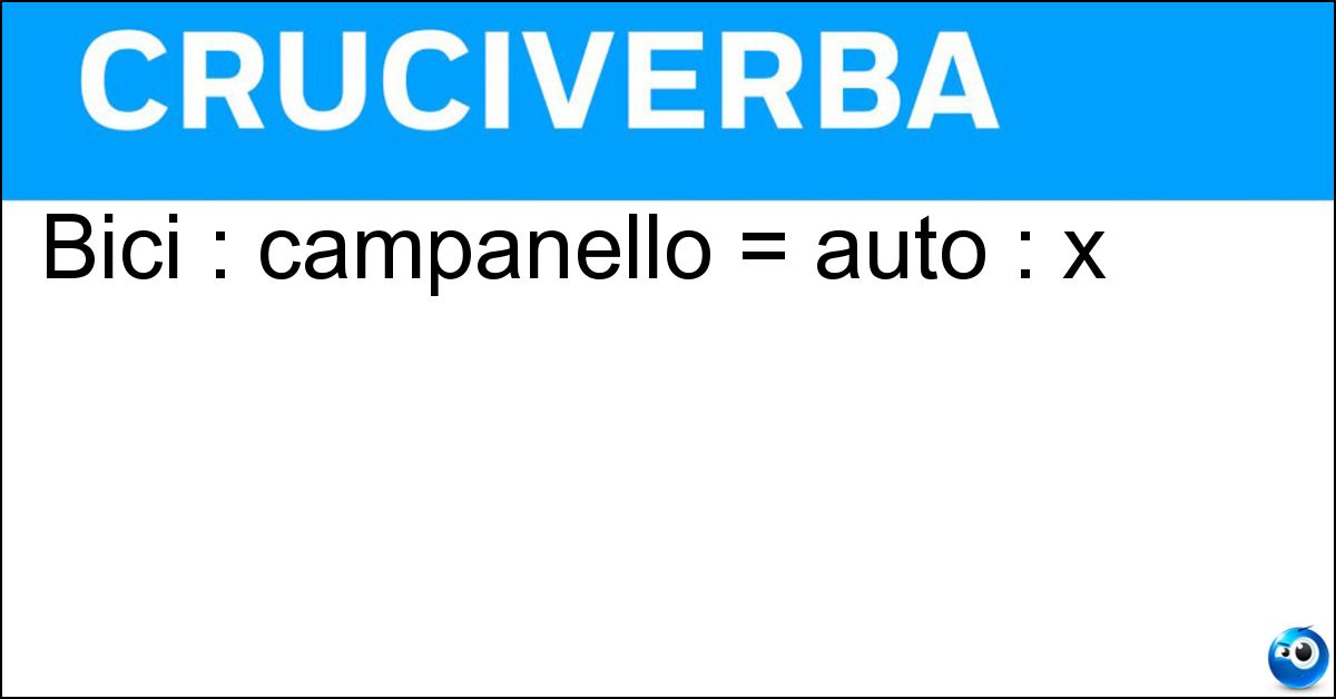 Bici : campanello = auto : x Soluzione Bici : campanello = auto : x - Clacson