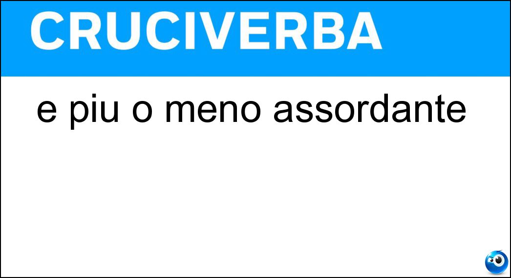 È più o meno assordante Soluzione Cruciverba: È più o meno assordante - Risposta Clamore