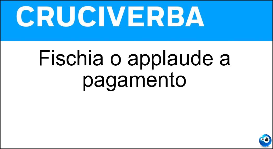 Fischia o applaude a pagamento