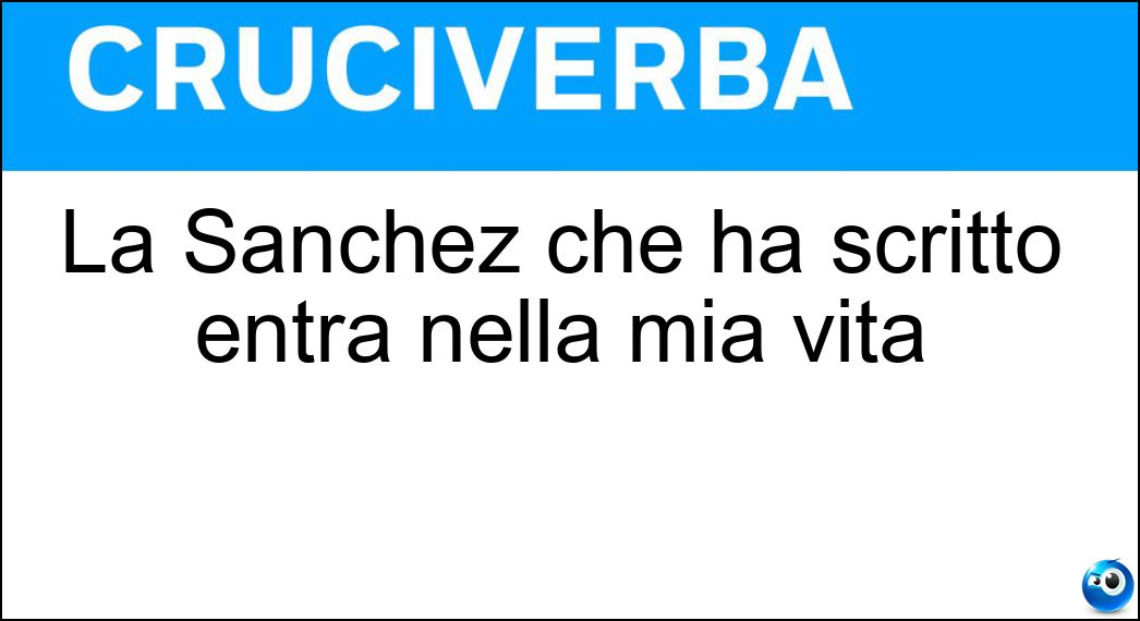 La Sanchez che ha scritto entra nella mia vita