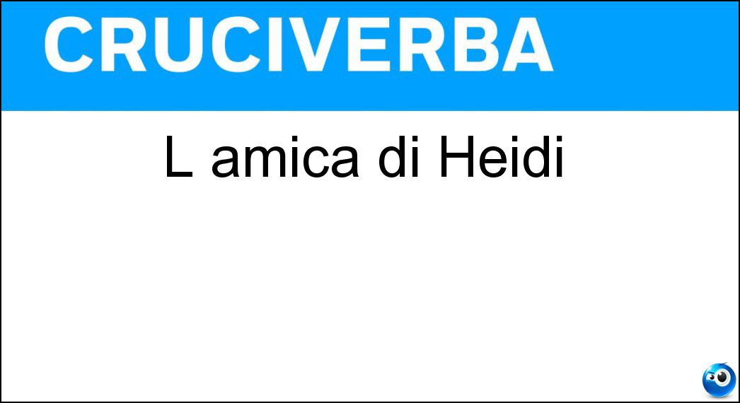 L amica di Heidi Soluzione Cruciverba: L amica di Heidi - Risposta Clara
