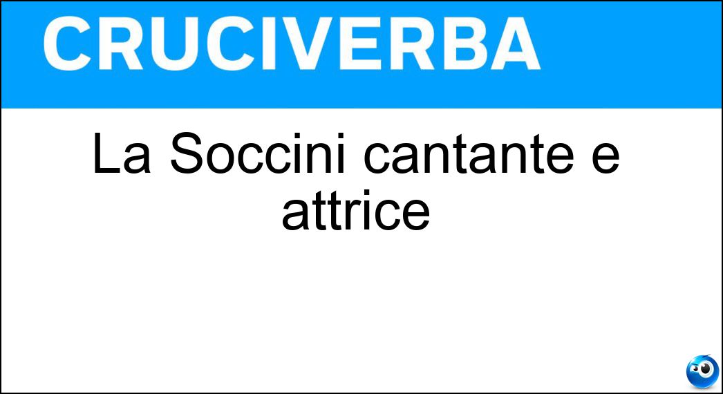 La Soccini cantante e attrice