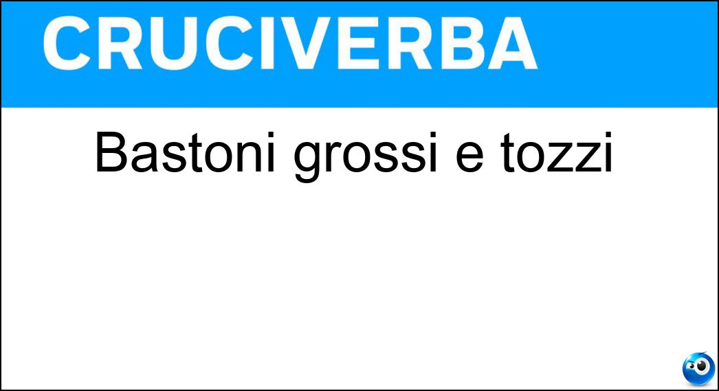 Bastoni grossi e tozzi Soluzione Bastoni grossi e tozzi - Clave