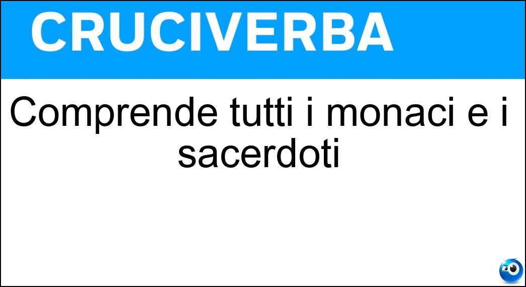 Comprende tutti i monaci e i sacerdoti