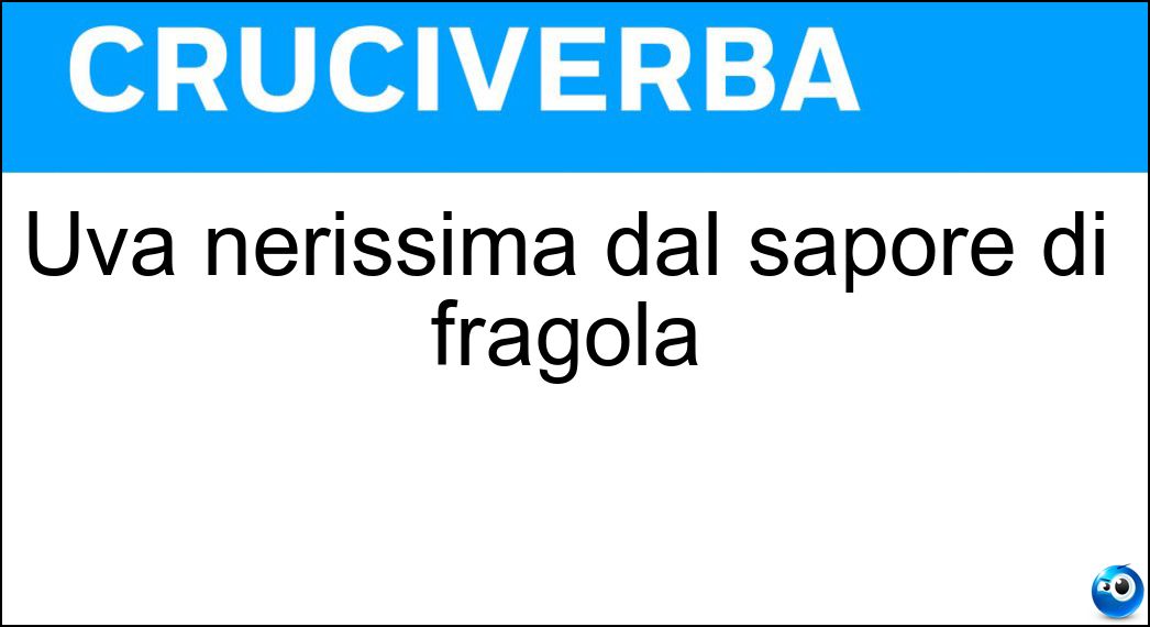 Uva nerissima dal sapore di fragola