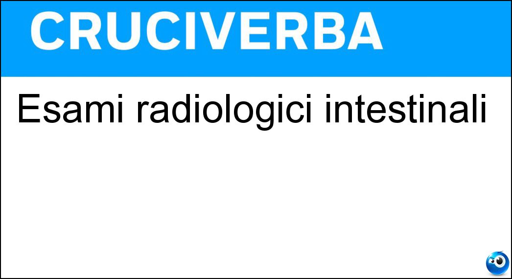 Esami radiologici intestinali Soluzione Cruciverba: Esami radiologici intestinali - Risposta Clismi