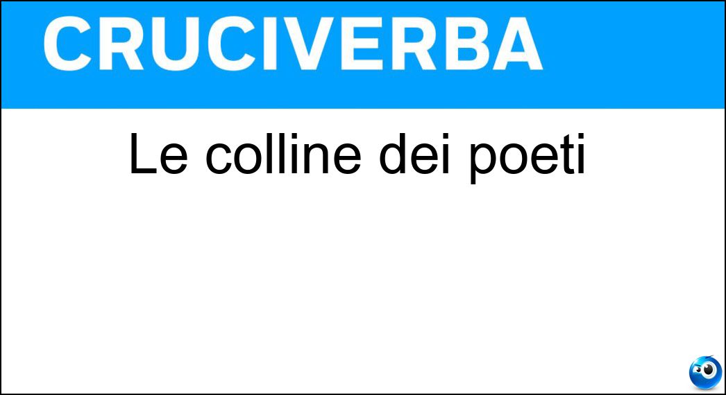 Le colline dei poeti Soluzione Cruciverba: Le colline dei poeti - Risposta Clivi