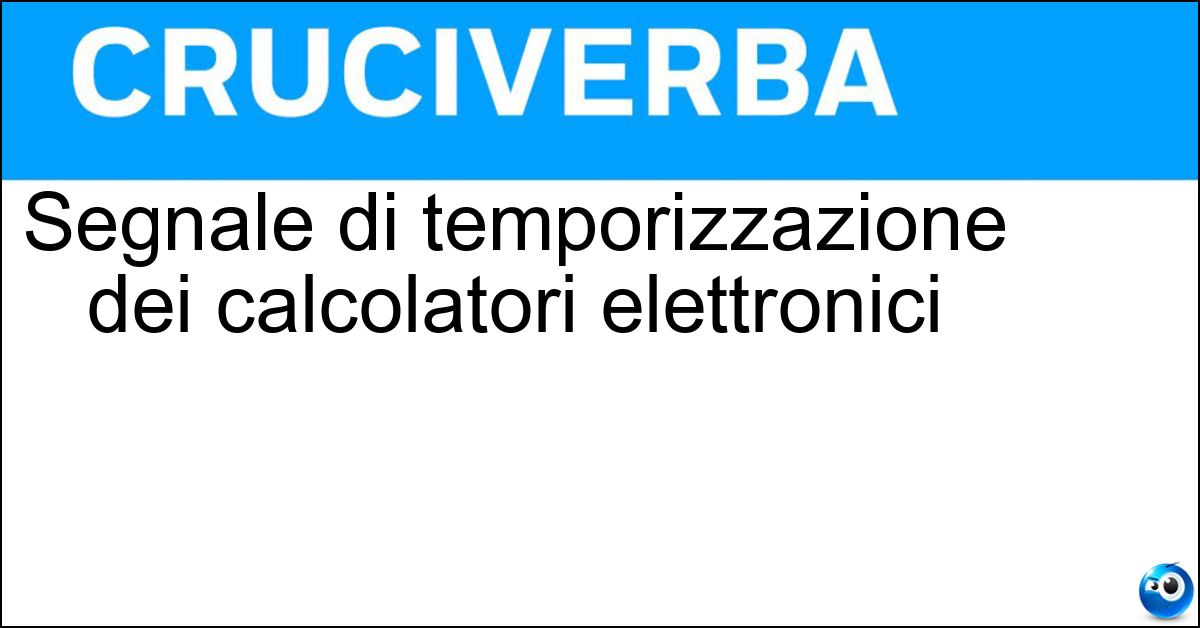 Soluzione Segnale di temporizzazione dei calcolatori elettronici - Clock