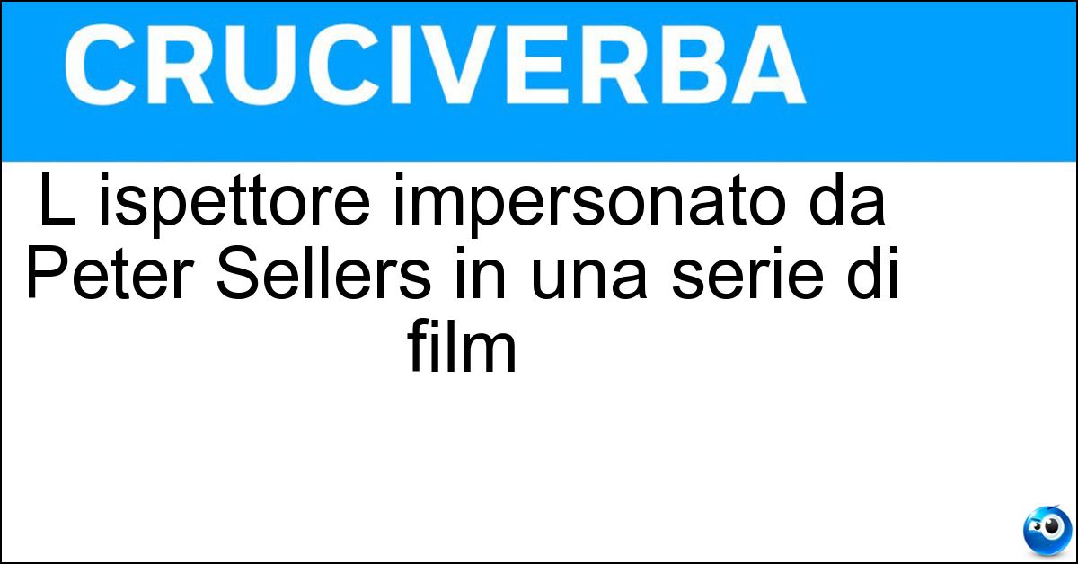 L ispettore impersonato da Peter Sellers in una serie di film