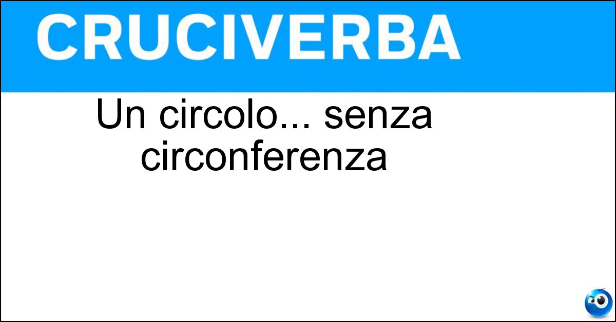 Un circolo... senza circonferenza Soluzione Un circolo... senza circonferenza - Club