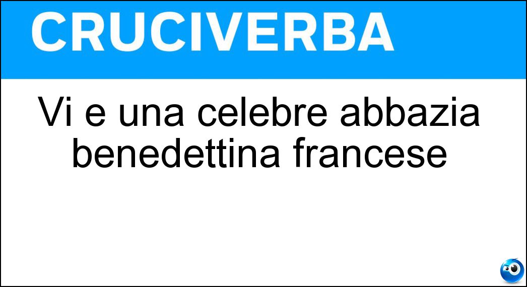 Vi è una celebre abbazia benedettina francese