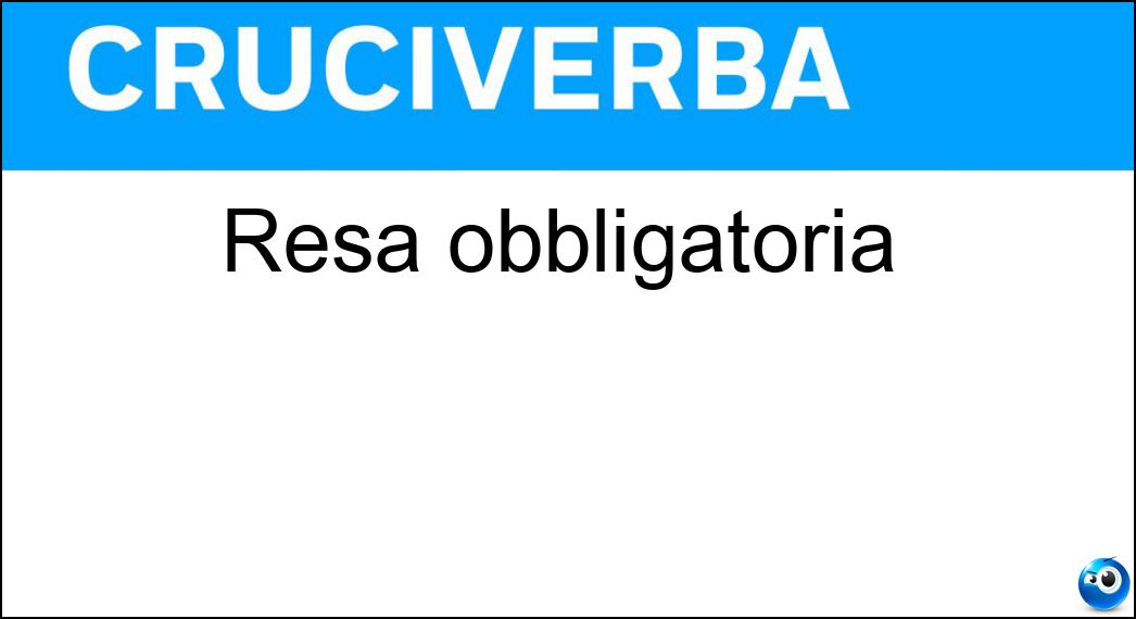 Resa obbligatoria Soluzione Cruciverba: Resa obbligatoria - Risposta Coatta