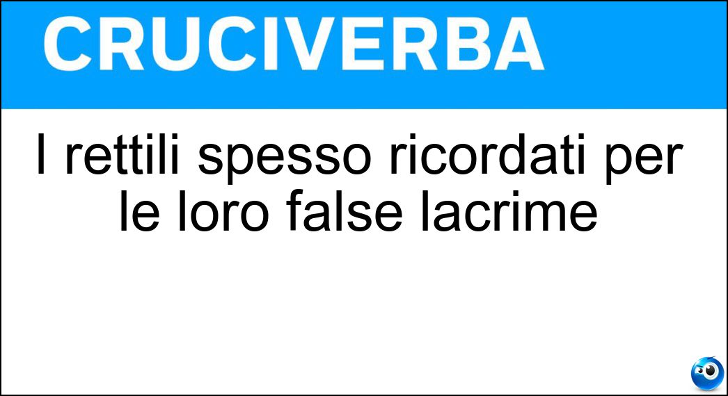 I rettili spesso ricordati per le loro false lacrime