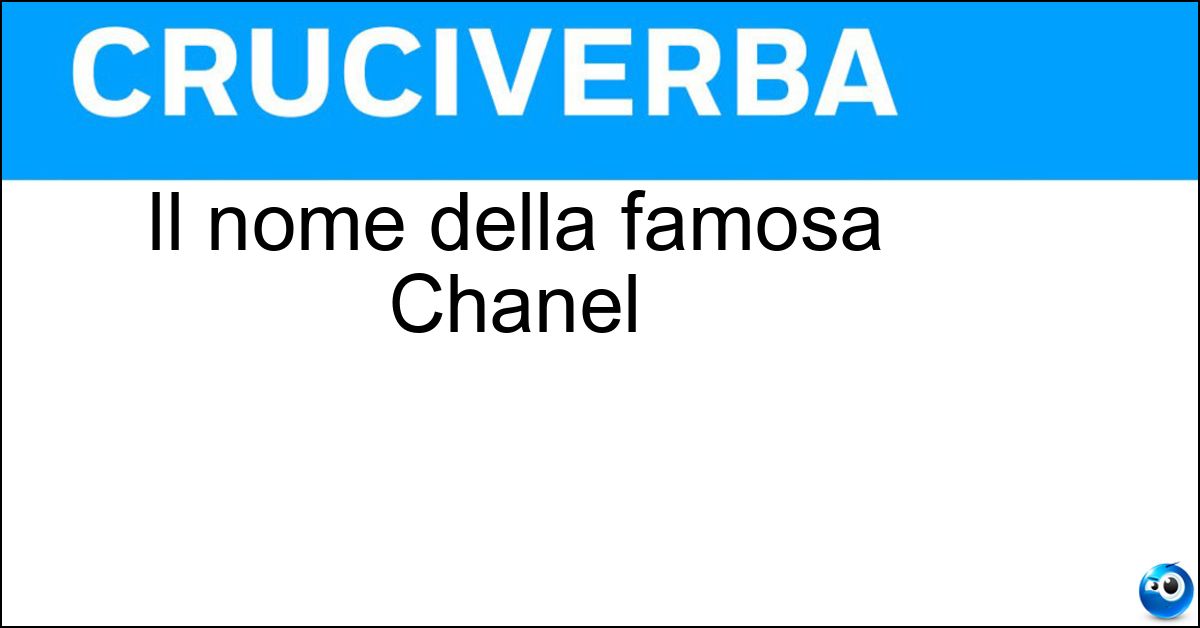 Il nome della famosa Chanel Soluzione Il nome della famosa Chanel - Coco