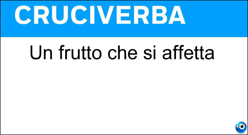 Soluzione Un frutto che si affetta - Cocomero