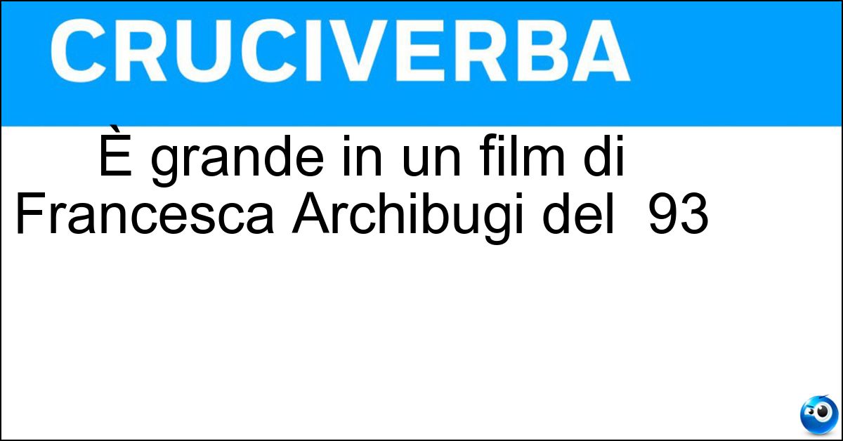 Soluzione È grande in un film di Francesca Archibugi del  93 - Cocomero