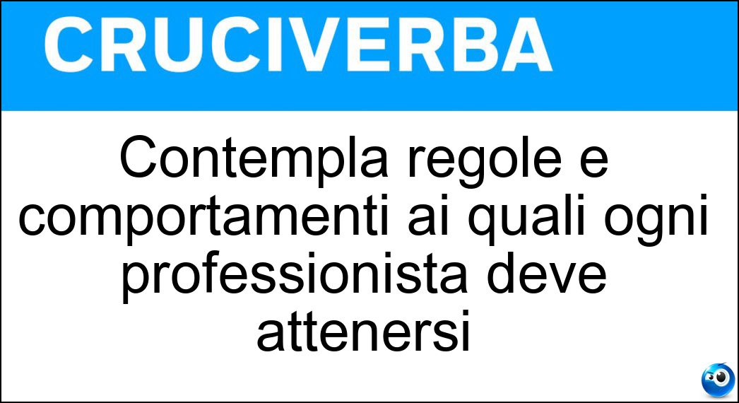 Contempla regole e comportamenti ai quali ogni professionista deve attenersi