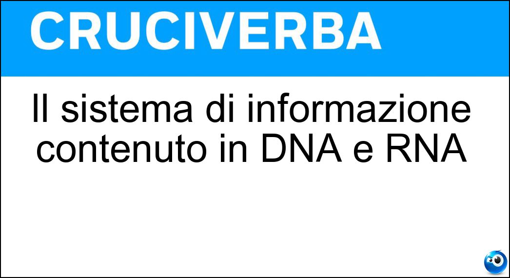 Il sistema di informazione contenuto in DNA e RNA