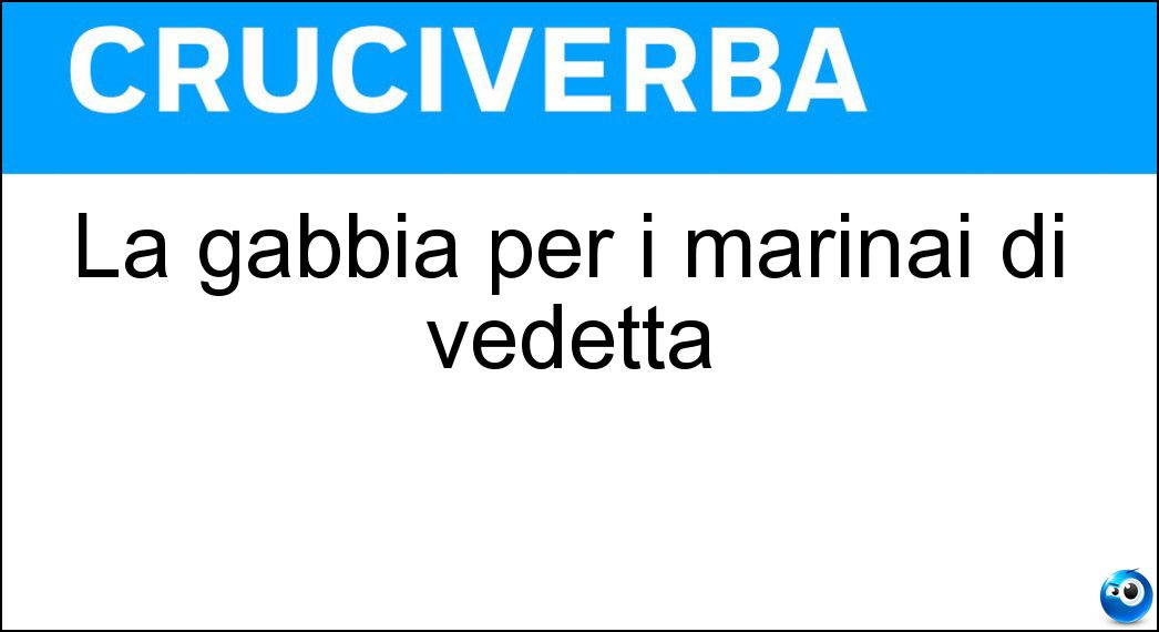 La gabbia per i marinai di vedetta