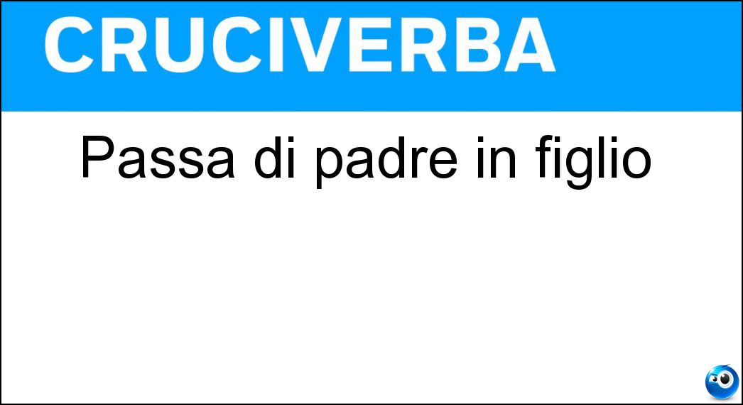 Passa di padre in figlio