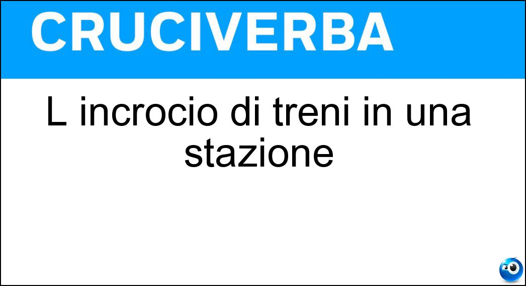 L incrocio di treni in una stazione Soluzione L incrocio di treni in una stazione - Coincidenza