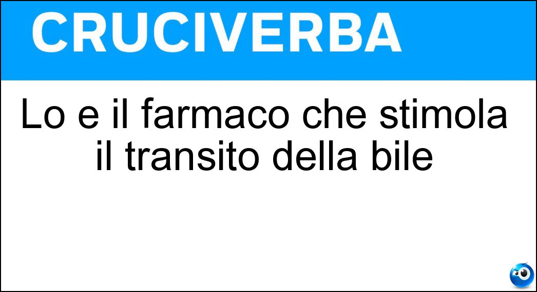 Lo è il farmaco che stimola il transito della bile Soluzione Cruciverba: Lo è il farmaco che stimola il transito della bile - Risposta Colagogo