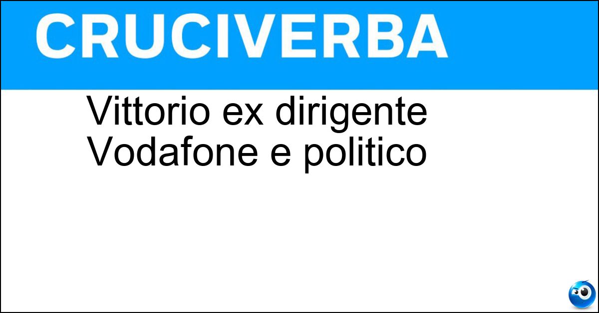 Soluzione Vittorio ex dirigente Vodafone e politico - Colao