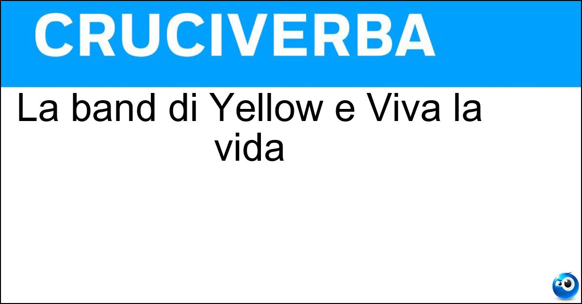 La band di Yellow e Viva la vida Soluzione La band di Yellow e Viva la vida - Coldplay