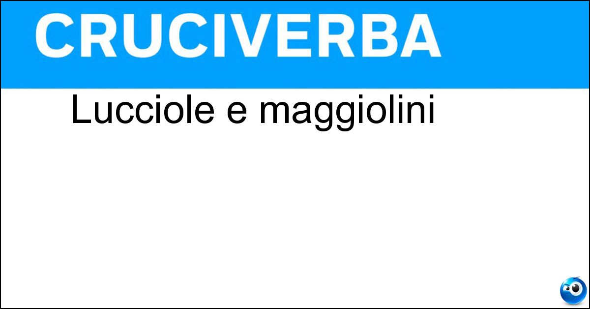 Lucciole e maggiolini Soluzione Lucciole e maggiolini - Coleotteri