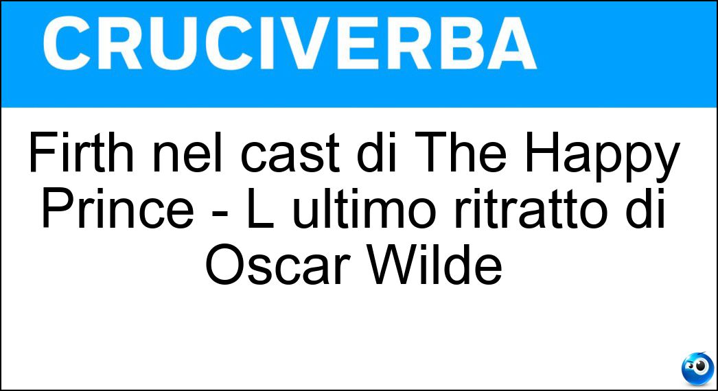 Firth nel cast di The Happy Prince - L ultimo ritratto di Oscar Wilde