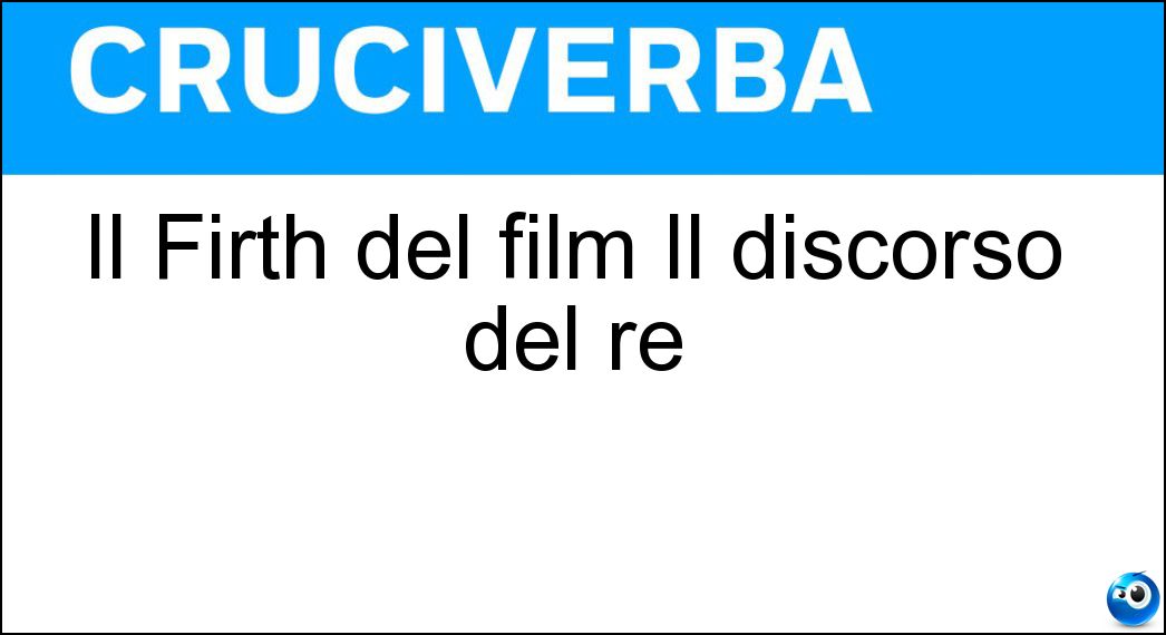 Il Firth del film Il discorso del re Soluzione Cruciverba: Il Firth del film Il discorso del re - Risposta Colin