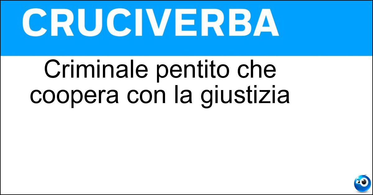 Criminale pentito che coopera con la giustizia