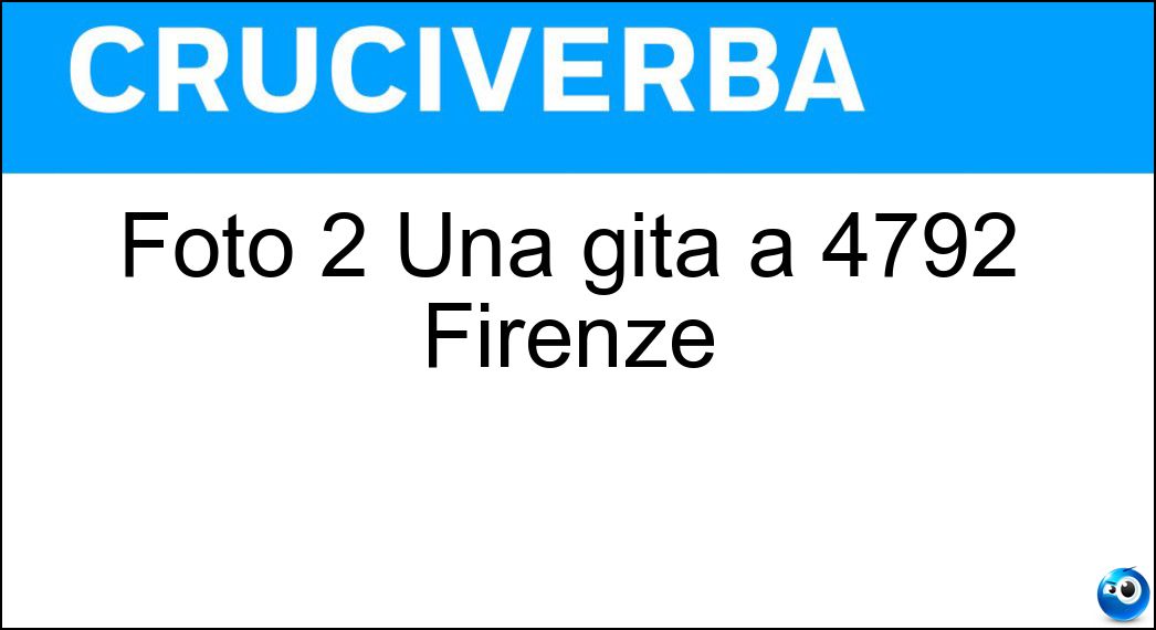 Soluzione Cruciverba: Foto 2 Una gita a 4792 Firenze| - Risposta Collegiata