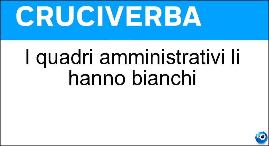 I quadri amministrativi li hanno bianchi Soluzione I quadri amministrativi li hanno bianchi - Colletti