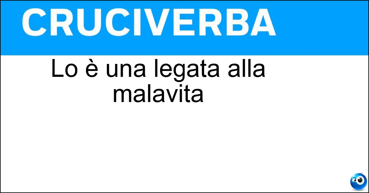 Soluzione Lo è una legata alla malavita - Collusa