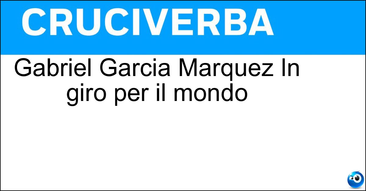 Soluzione Gabriel Garcia Marquez In giro per il mondo - Colombia
