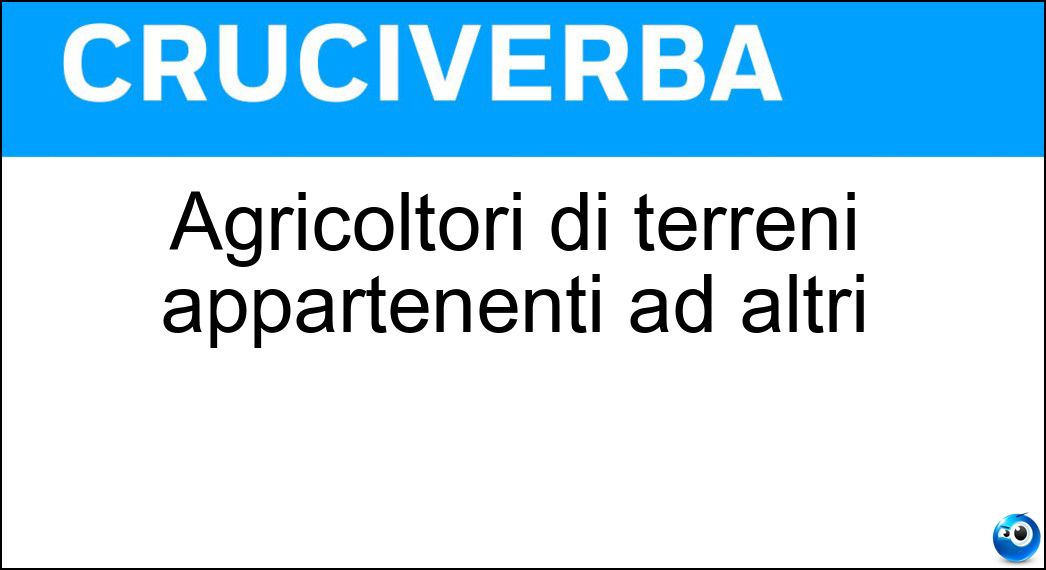 Agricoltori di terreni appartenenti ad altri