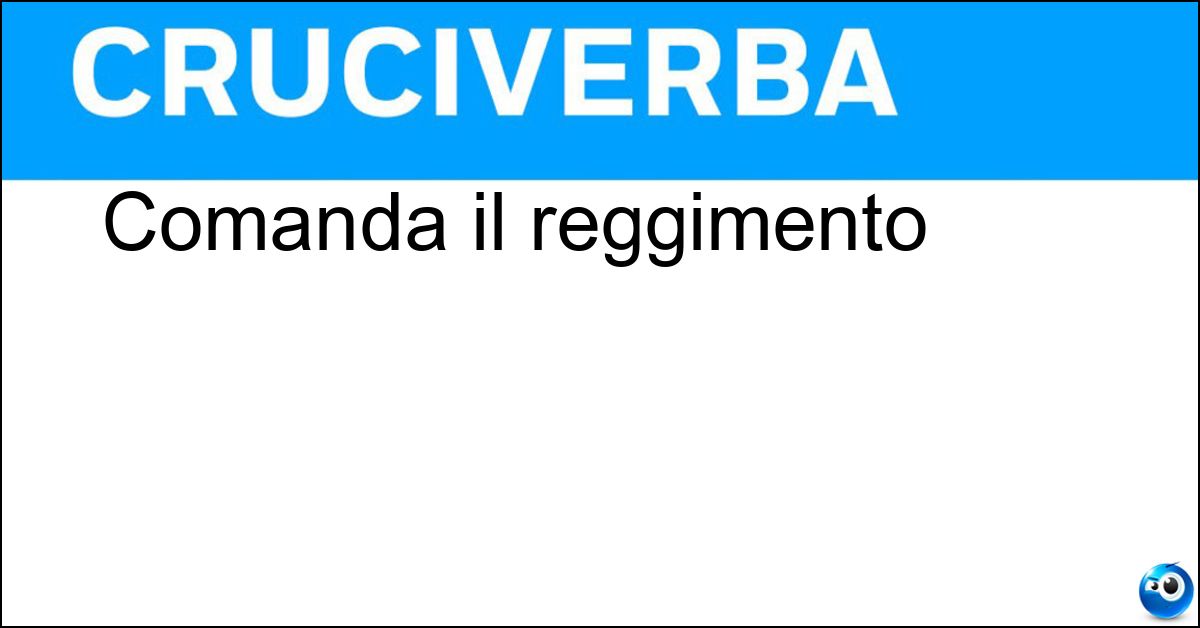 Comanda il reggimento Soluzione Comanda il reggimento - Colonnello
