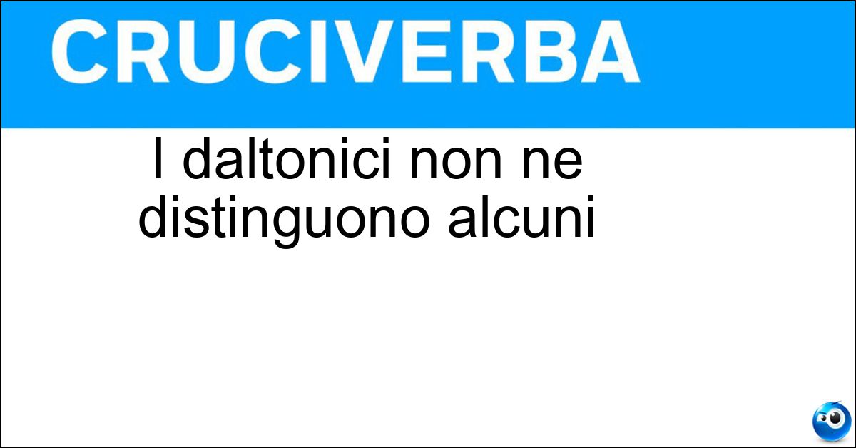 I daltonici non ne distinguono alcuni Soluzione I daltonici non ne distinguono alcuni - Colori
