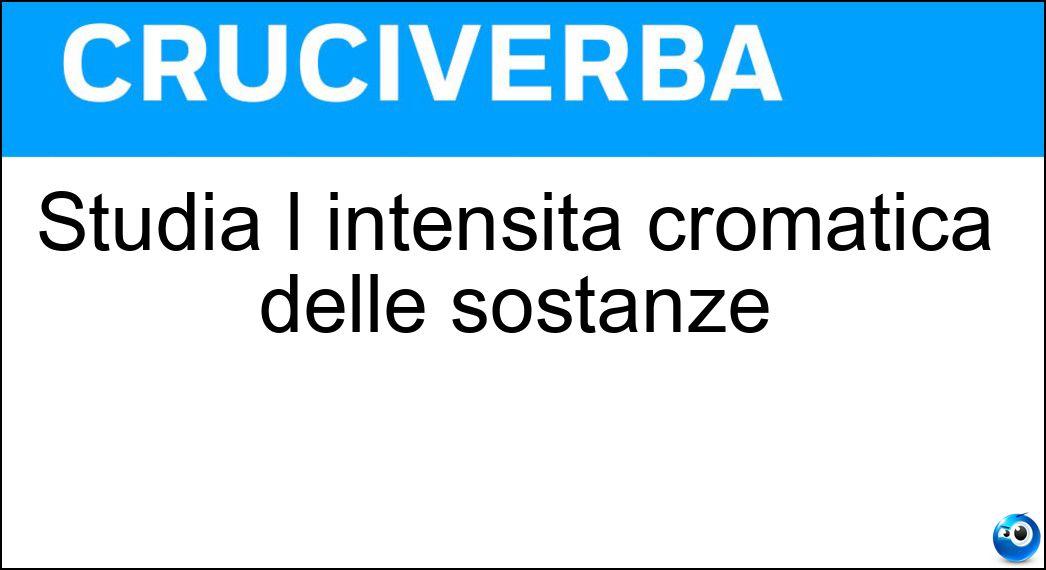 Studia l intensità cromatica delle sostanze