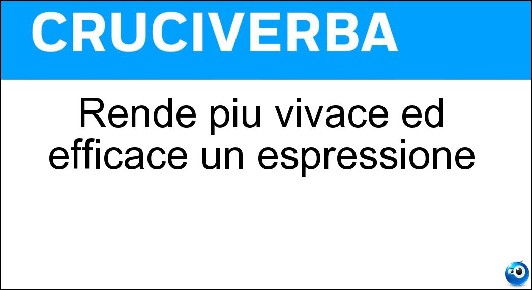 Rende più vivace ed efficace un espressione