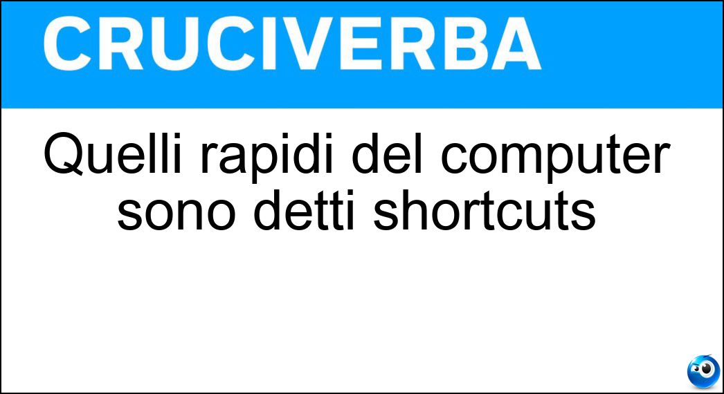 Soluzione Quelli rapidi del computer sono detti shortcuts - Comandi