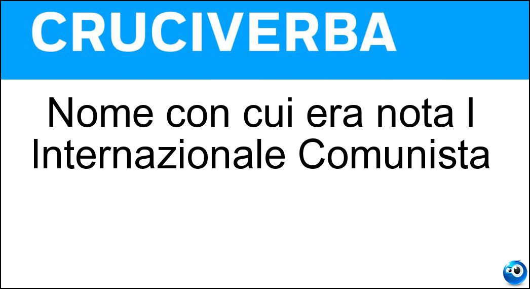Nome con cui era nota l Internazionale Comunista Soluzione Cruciverba: Nome con cui era nota l Internazionale Comunista - Risposta Comintern