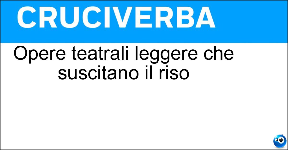 Opere teatrali leggere che suscitano il riso Soluzione Opere teatrali leggere che suscitano il riso - Commedie