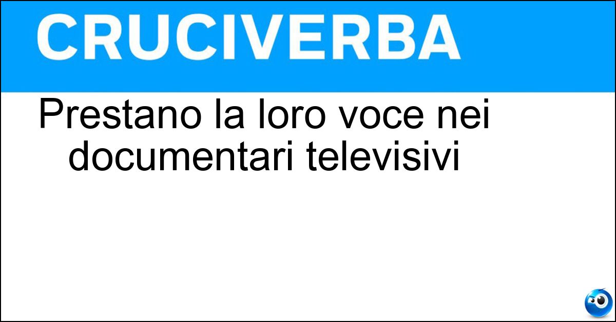 Prestano la loro voce nei documentari televisivi Soluzione Prestano la loro voce nei documentari televisivi - Commentatori