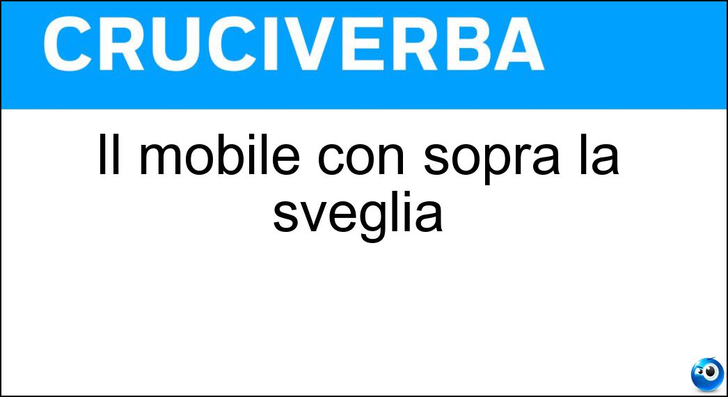 Il mobile con sopra la sveglia