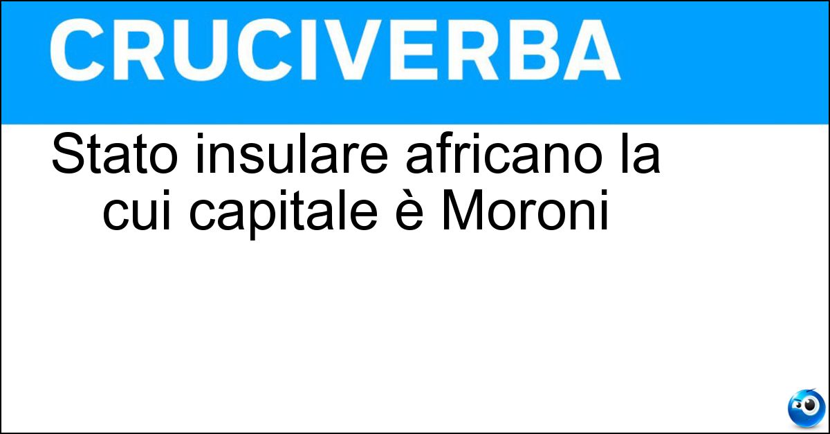 Stato insulare africano la cui capitale è Moroni Soluzione Stato insulare africano la cui capitale è Moroni - Comore
