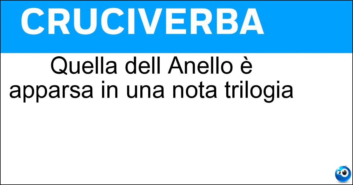 Soluzione Quella dell Anello è apparsa in una nota trilogia - Compagnia