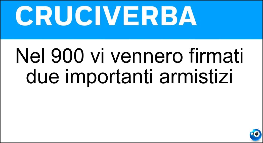 Nel 900 Vi Vennero Firmati Due Importanti Armistizi